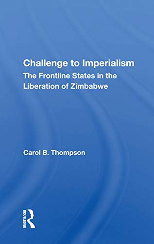 Stock image for Challenge To Imperialism: The Frontline States In The Liberation Of Zimbabwe for sale by Blackwell's