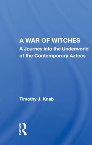9780367160296: A War Of Witches: A Journey Into The Underworld Of The Contemporary Aztecs