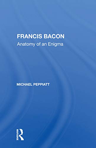 Beispielbild fr Francis Bacon: Anatomy Of An Enigma zum Verkauf von Blackwell's