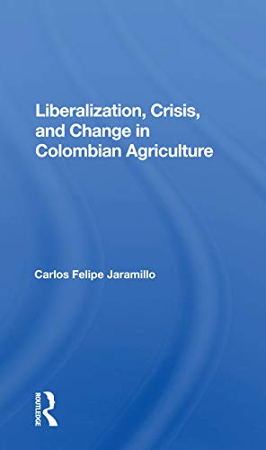 Beispielbild fr Liberalization and Crisis in Colombian Agriculture zum Verkauf von Blackwell's