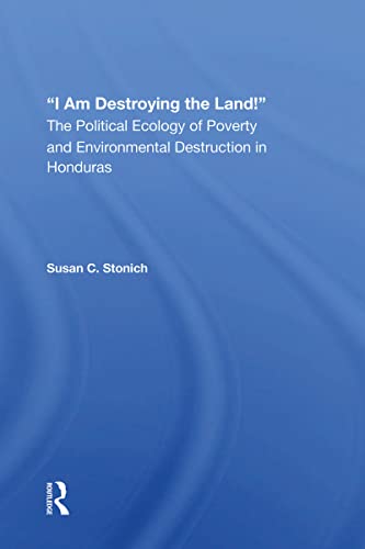 9780367161071: I Am Destroying The Land!: The Political Ecology Of Poverty And Environmental Destruction In Honduras