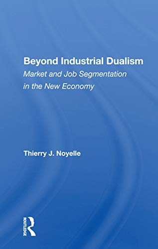 Stock image for Beyond Industrial Dualism: Market And Job Segmentation In The New Economy for sale by Blackwell's