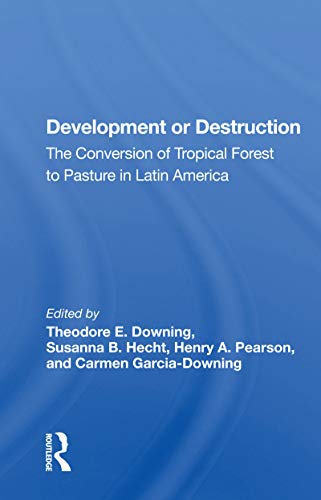 9780367163228: Development Or Destruction: The Conversion Of Tropical Forest To Pasture In Latin America