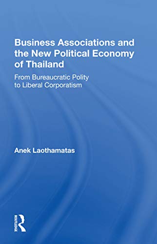 Beispielbild fr Business Associations And The New Political Economy Of Thailand: From Bureaucratic Polity To Liberal Corporatism zum Verkauf von Blackwell's