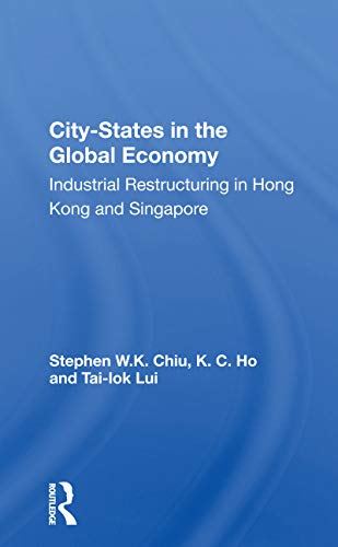 9780367166717: City-states In The Global Economy: Industrial Restructuring In Hong Kong And Singapore