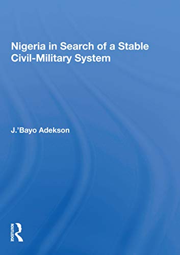 Beispielbild fr Nigeria in Search of a Stable Civil-Military System zum Verkauf von Blackwell's