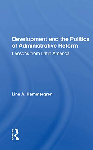 Stock image for Development And The Politics Of Administrative Reform: Lessons From Latin America for sale by Blackwell's