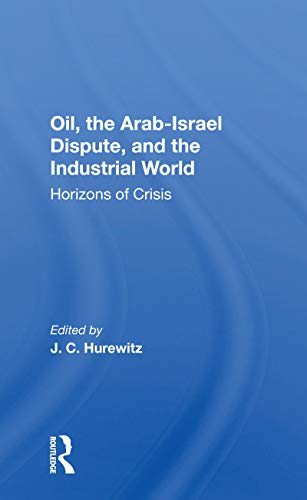 9780367170691: Oil, The Arab-israel Dispute, And The Industrial World: Horizons Of Crisis