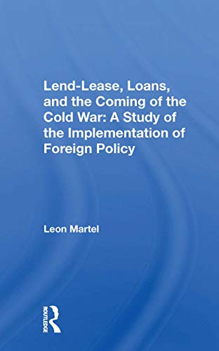 9780367170929: Lend-lease, Loans, And The Coming Of The Cold War: A Study Of The Implementation Of Foreign Policy