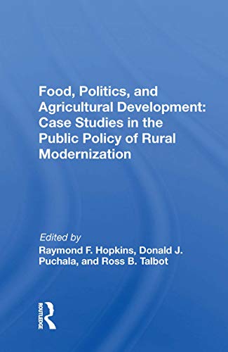 Beispielbild fr Food, Politics, And Agricultural Development: Case Studies In The Public Policy Of Rural Modernization zum Verkauf von Blackwell's