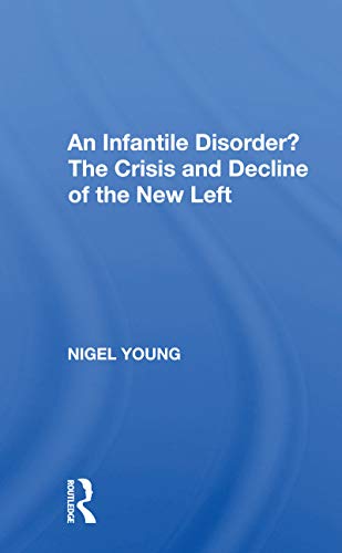 9780367171339: An Infantile Disorder?: The Crisis And Decline Of The New Left