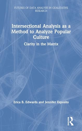 Stock image for Intersectional Analysis as a Method to Analyze Popular Culture: Clarity in the Matrix (Futures of Data Analysis in Qualitative Research) for sale by Chiron Media