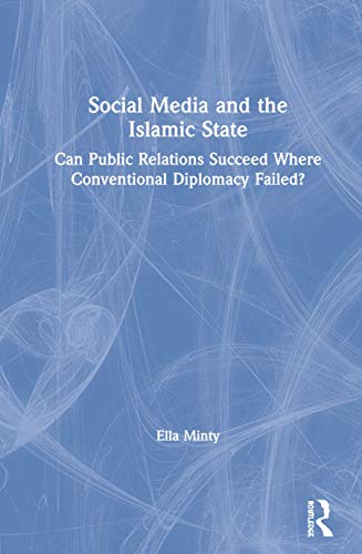 Beispielbild fr Social Media and the Islamic State: Can Public Relations Succeed Where Conventional Diplomacy Failed? zum Verkauf von Big River Books