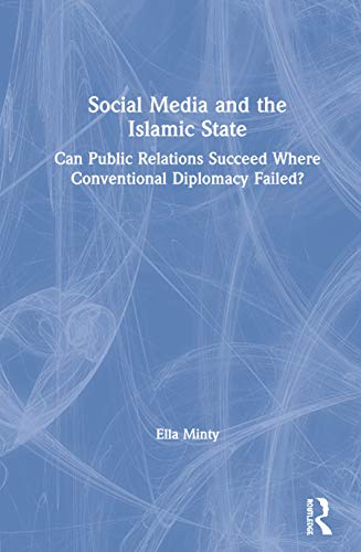 9780367173418: Social Media and the Islamic State: Can Public Relations Succeed Where Conventional Diplomacy Failed?