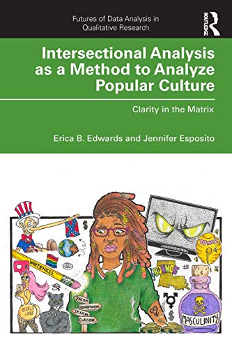 Stock image for Intersectional Analysis as a Method to Analyze Popular Culture: Clarity in the Matrix (Futures of Data Analysis in Qualitative Research) for sale by GF Books, Inc.
