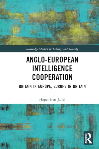 Stock image for Anglo-European Intelligence Cooperation: Britain in Europe, Europe in Britain (Routledge Studies in Liberty and Security) for sale by Chiron Media