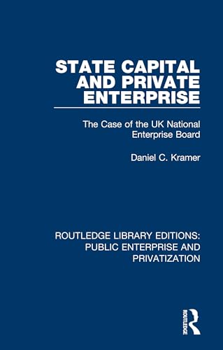 Beispielbild fr State Capital and Private Enterprise: The Case of the UK National Enterprise Board zum Verkauf von Blackwell's