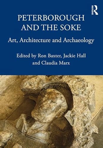 9780367173821: Peterborough and the Soke: Art, Architecture and Archaeology (The British Archaeological Association Conference Transactions)