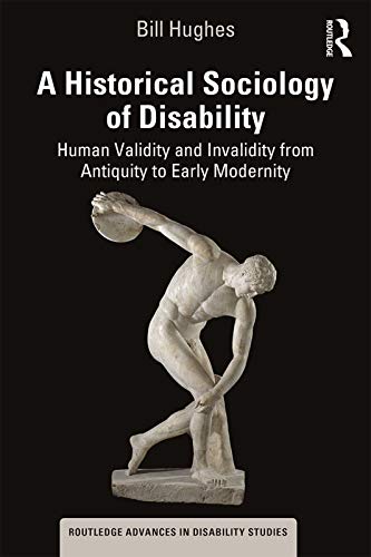 Stock image for A Historical Sociology of Disability: Human Validity and Invalidity from Antiquity to Early Modernity (Routledge Advances in Disability Studies) for sale by Chiron Media