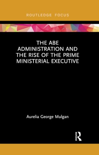 Stock image for The Abe Administration and the Rise of the Prime Ministerial Executive (Routledge Focus on Asia) for sale by Chiron Media