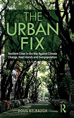 Stock image for The Urban Fix: Resilient Cities in the War Against Climate Change, Heat Islands and Overpopulation for sale by Chiron Media