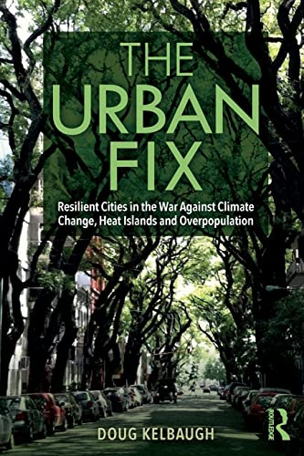 Beispielbild fr The Urban Fix: Resilient Cities in the War Against Climate Change, Heat Islands and Overpopulation zum Verkauf von WorldofBooks
