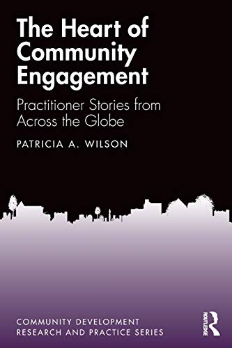 9780367175825: The Heart of Community Engagement: Practitioner Stories from Across the Globe (Community Development Research and Practice Series)