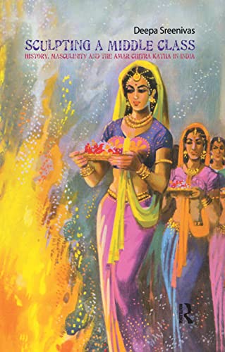 9780367176600: Sculpting the Middle Class: History, Masculinity and the Amar Chitra Katha