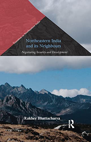 Stock image for Northeastern India and Its Neighbours: Negotiating Security and Development for sale by Blackwell's