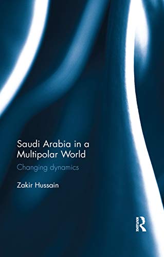 Stock image for Saudi Arabia in a Multipolar World: Changing dynamics for sale by Chiron Media