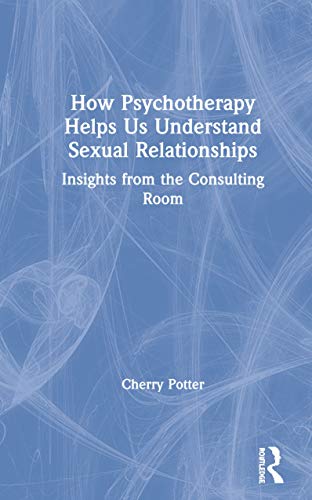 Imagen de archivo de How Psychotherapy Helps Us Understand Sexual Relationships: Insights from the Consulting Room a la venta por Blackwell's