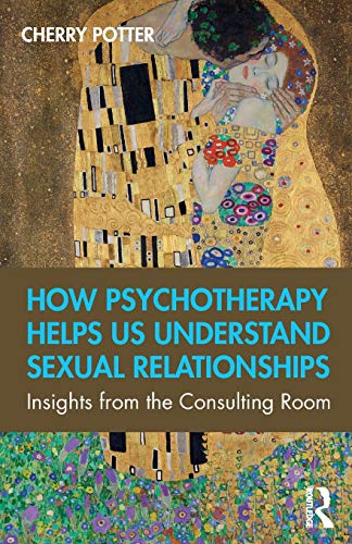 Beispielbild fr How Psychotherapy Helps Us Understand Sexual Relationships: Insights from the Consulting Room zum Verkauf von Blackwell's