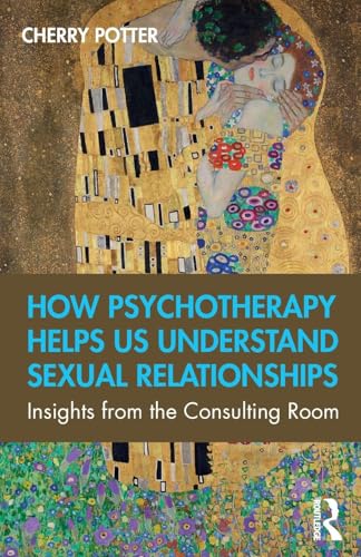 Stock image for How Psychotherapy Helps Us Understand Sexual Relationships: Insights from the Consulting Room for sale by GF Books, Inc.