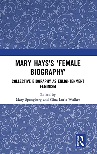 9780367178697: Mary Hays's 'Female Biography': Collective Biography as Enlightenment Feminism (Historical Women's Writing)