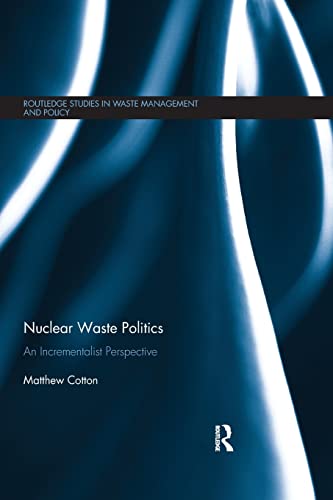 Beispielbild fr Nuclear Waste Politics: An Incrementalist Perspective (Routledge Studies in Waste Management and Policy) zum Verkauf von Reuseabook