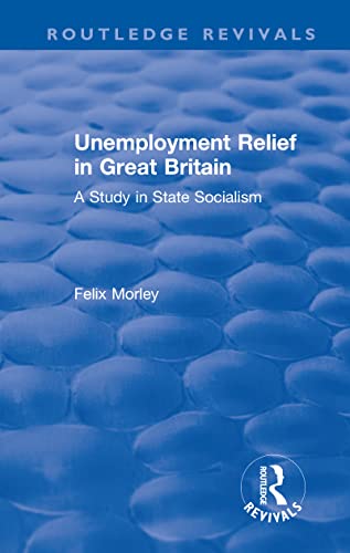 9780367179526: Unemployment Relief in Great Britain: A Study in State Socialism (Routledge Revivals)