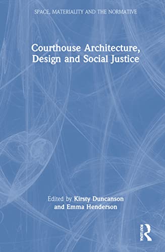 9780367181635: Courthouse Architecture, Design and Social Justice (Space, Materiality and the Normative)