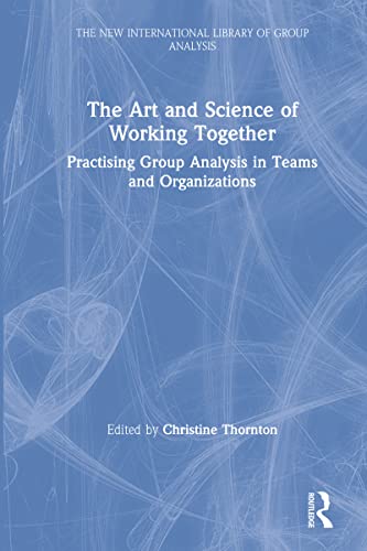Beispielbild fr The Art and Science of Working Together: Practising group analysis in teams and organisations zum Verkauf von Chiron Media