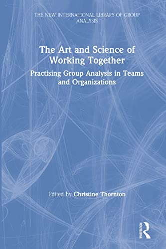 Stock image for The Art and Science of Working Together: Practising group analysis in teams and organisations for sale by Chiron Media