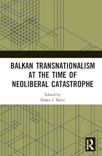 Stock image for Balkan Transnationalism at the Time of Neoliberal Catastrophe for sale by HPB-Red