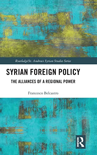 Stock image for Syrian Foreign Policy: The Alliances of a Regional Power (Routledge/ St. Andrews Syrian Studies Series) for sale by Reuseabook