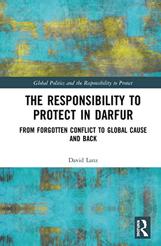 Beispielbild fr The Responsibility to Protect in Darfur: From Forgotten Conflict to Global Cause and Back (Global Politics and the Responsibility to Protect) zum Verkauf von Reuseabook