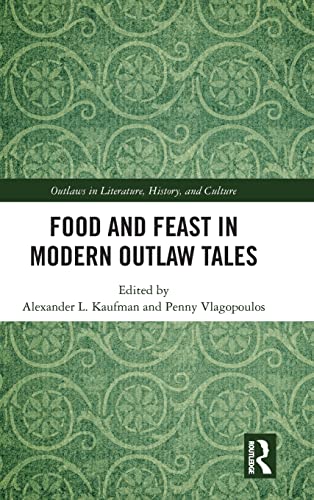 Stock image for Food and Feast in Modern Outlaw Tales (Outlaws in Literature, History, and Culture) for sale by Chiron Media