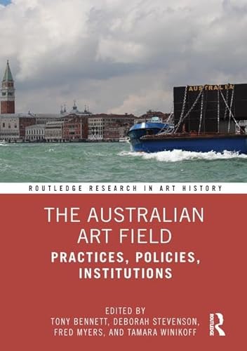 9780367184414: The Australian Art Field: Practices, Policies, Institutions