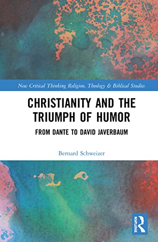 Stock image for Christianity and the Triumph of Humor: From Dante to David Javerbaum (Routledge New Critical Thinking in Religion, Theology and Biblical Studies) for sale by Chiron Media