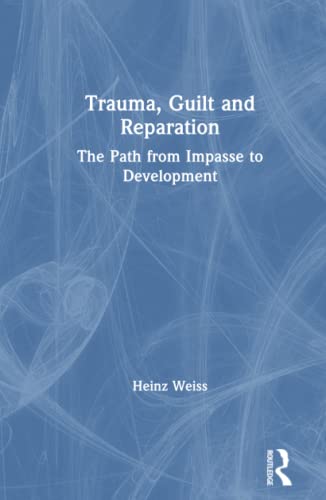 Beispielbild fr Trauma, Guilt and Reparation : The Path from Impasse to Development zum Verkauf von Buchpark