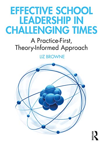 Imagen de archivo de Effective School Leadership in Challenging Times : A Practice-First, Theory-Informed Approach a la venta por Blackwell's
