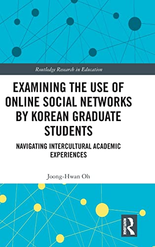 Stock image for Examining the Use of Online Social Networks by Korean Graduate Students: Navigating Intercultural Academic Experiences (Routledge Research in Education) for sale by Chiron Media