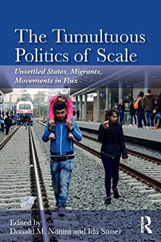 Imagen de archivo de The Tumultuous Politics of Scale: Unsettled States, Migrants, Movements in Flux a la venta por Blackwell's