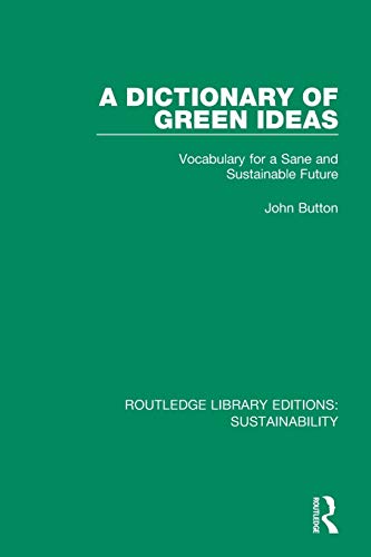 Beispielbild fr A Dictionary of Green Ideas: Vocabulary for a Sane and Sustainable Future zum Verkauf von Blackwell's
